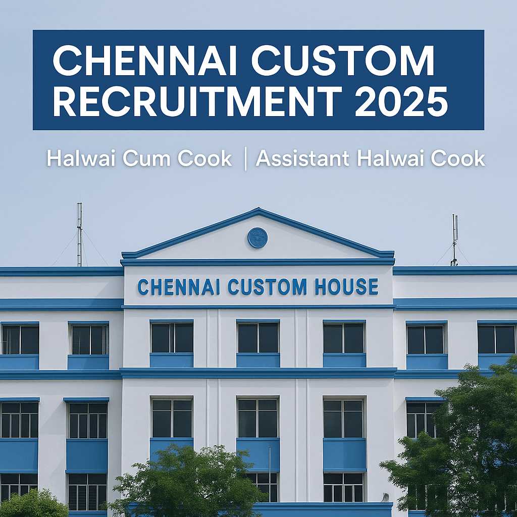 Chennai Custom House Recruitment 2025 canteen jobs for Halwai Cum Cook and Assistant Halwai Cum Cook